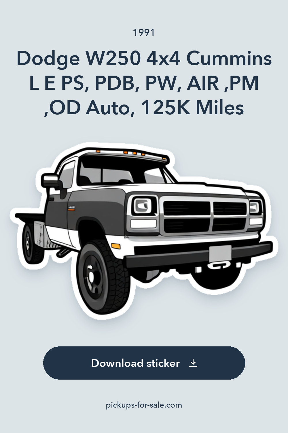 1991 Dodge W250 4×4 Cummins L E PS, PDB, PW, AIR ,PM ,OD Auto, 125K Miles sticker preview